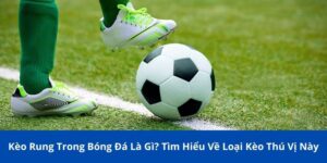 kèo rung trong bóng đá là gì