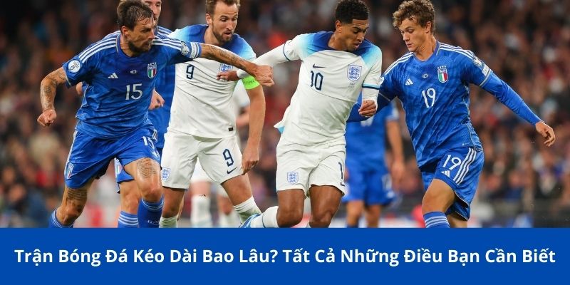Trận Bóng Đá Kéo Dài Bao Lâu? Tất Cả Những Điều Bạn Cần Biết 1 trận bóng đá kéo dài bao lâu
